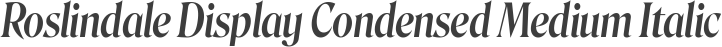 Roslindale Display Condensed Medium Italic