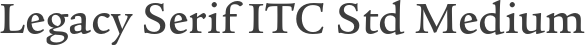 Legacy Serif ITC Std Medium