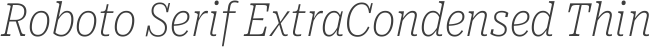 Roboto Serif ExtraCondensed Thin