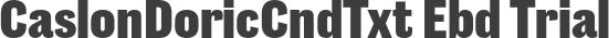 CaslonDoricCndTxt Ebd Trial