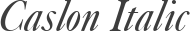 Caslon Italic