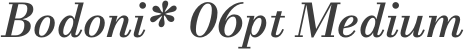 Bodoni* 06pt Medium